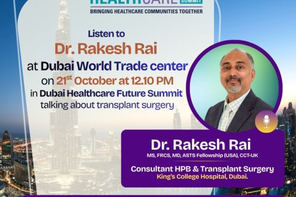 Listen to Dr. Rakesh Rai at Dubai World Trade Center on 21st October at 12.10 PM in Dubai Healthcare Future Summit talking about transplant surgery